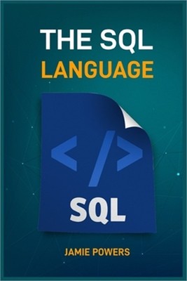 The SQL Language: Master Database Management and Unlock the Power of Data (2024
