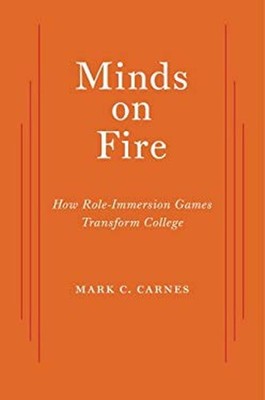 Minds on Fire : How Role-Immersion Games Transform College Mark C