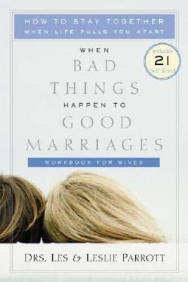When Bad Things Happen to Good Marriages: How to Stay Together When Life  - GOOD