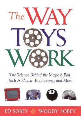 The Way Toys Work: The Science Behind the Magic 8 Ball, Etch A Sketch, Boomerang