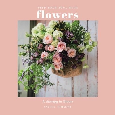 Yvette Timmins Feed Your Soul with Flowers (Paperback) (UK IMPORT)