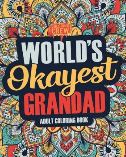 Worlds Okayest Grandad: A Snarky, Irreverent & Funny Grandad Coloring Book ...