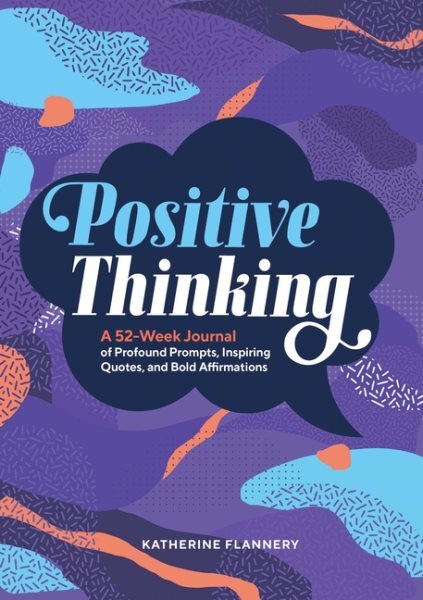 Positive Thinking : A 52-Week Journal of Profound Prompts, Inspiring Quotes, ...