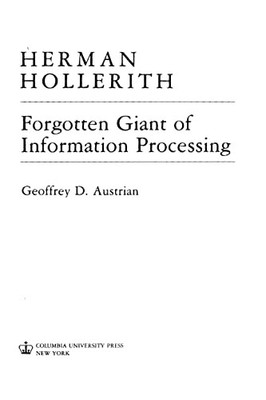 Herman Hollerith, Forgotten Giant of Information Processing : Forgotten Giant...