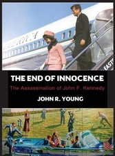 The End of Innocence - The Assassination of John F. Kennedy by John R. Young Har