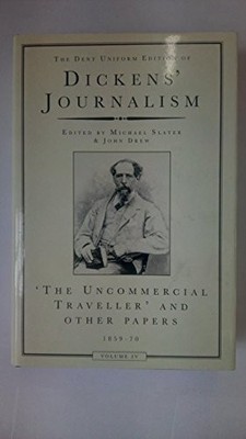Dickens Journalism Vol 4: Uncommerical Traveller & Othe by Drew, John 0460877283