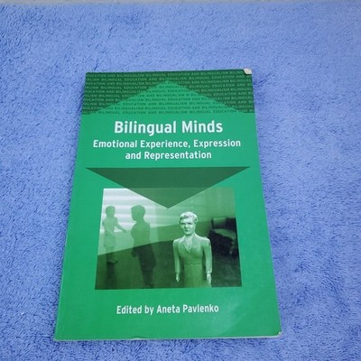 Bilingual Minds: Emotional Experience, Expression and Representation by Pavlenko