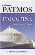 FROM PATMOS TO PARADISE: JOHN'S VISION OF HEAVEN By V. Antony J. Alaharasan