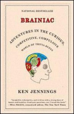 Brainiac: Adventures in the Curious, Competitive, Compulsive World of Trivia Buf