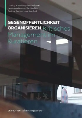 Gegenöffentlichkeit organisieren | Kritisches Management im Kuratieren | Deutsch