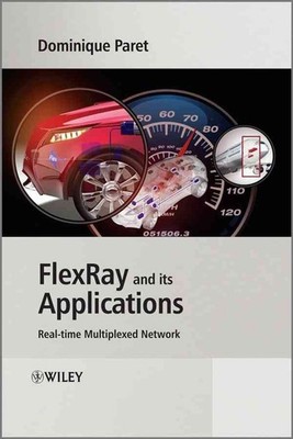 FlexRay and its Applications: Real Time Multiplexed Network by Dominique Paret (