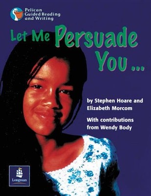 Let Me Persuade You... Year 5 Reader 15: Pp:Let ME Persuade You.
