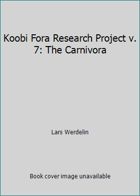 Koobi Fora Research Project v. 7: The Carnivora by Lars Werdelin