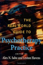 THE REAL WORLD GUIDE TO PSYCHOTHERAPY PRACTICE By Alex N. Sabo & Leston Havens