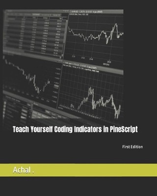 Teach Yourself Coding Indicators in PineScript by .. Achal .. (English) Paperbac