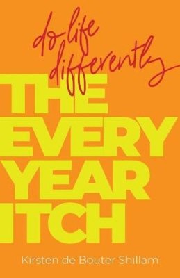 The Every-Year Itch: Do life differently by de Bouter Shillam, Kirsten
