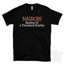 NAIROBI SKYLINE OF A THOUSAND HUSTLES T-SHIRT kenya | east africa