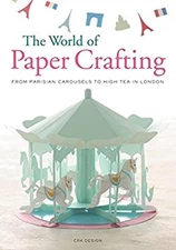 The World of Paper Crafting : From Parisian Carousels to High Tea