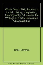 WHEN DOES A TWIG BECOME A LIMB: HISTORY, IMAGINATION, By Clarence Jones **Mint**