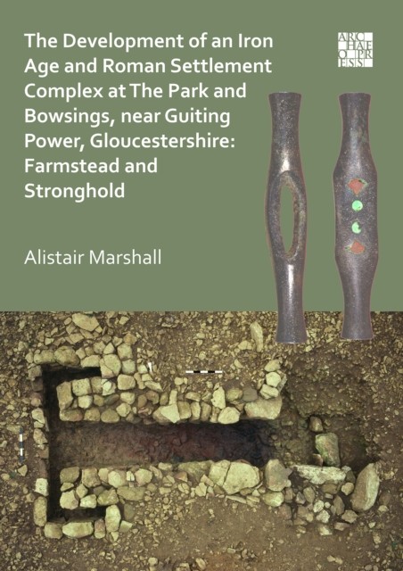 The Development of an Iron Age and Roman Settlement Complex at The Park and Bow - Image 3