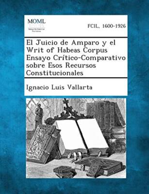Vallarta - El Juicio de Amparo y el Writ of Habeas Corpus Ensayo Crti - X555z