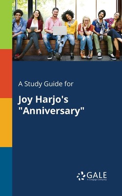 A Study Guide for Joy Harjo's Anniversary Cengage Learning Gale Taschenbuch 2017