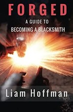 Forged a Guide to Becoming a Blacksmith Paperback Liam Hoffman