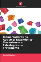 Biomarcadores No Autismo: DiagnóStico, Mecanismos E EstratéGias De Tratamento