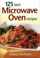 125 Best Microwave Oven Recipes by Burkhard, Johanna