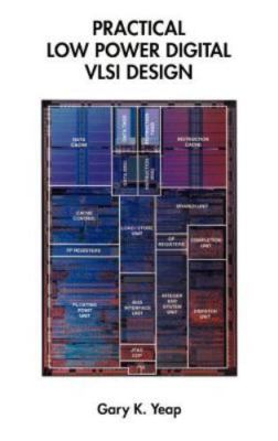Practical Low Power Digital VLSI Design, Yeap, Gary K., 9780792380092