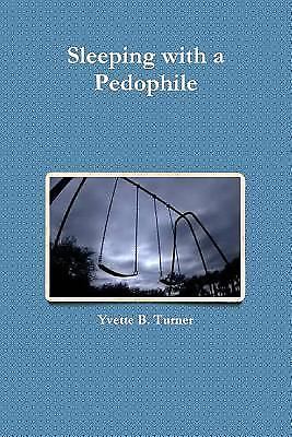 Sleeping with a Pedophile by Yvette B. Turner (2014, Trade Paperback