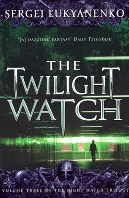 The Twilight Watch: (Night Watch 3) - Lukyanenko, Sergei