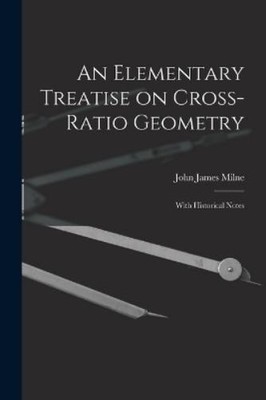 John James Miln An Elementary Treatise on Cross-Ratio Ge (Paperback) (UK IMPORT)