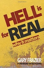 Hell Is for Real: Why it Matters By Gary Frazier
