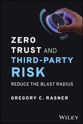 Zero Trust and Third-Party Risk | Reduce the Blast Radius | Gregory C Rasner