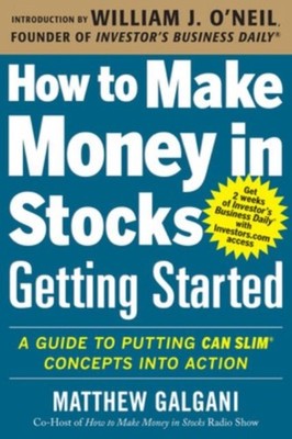 How to Make Money in Stocks Getting Started: A Guide to Putting CAN SLIM