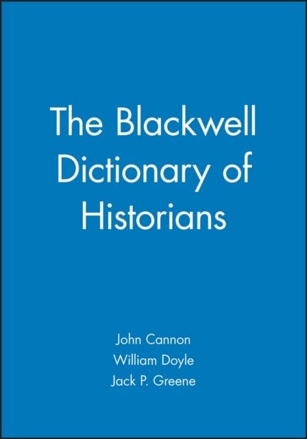 The Blackwell Dictionary of Historians Cannon Hardback Wiley–Blackwell