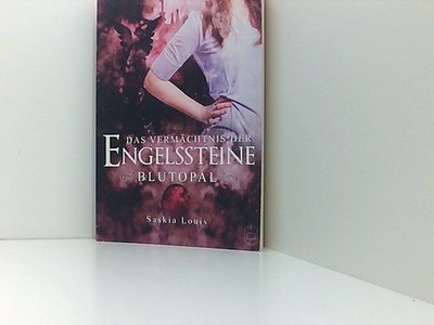 Das Vermächtnis der Engelssteine: Blutopal Saskia Louis Louis, Saskia: