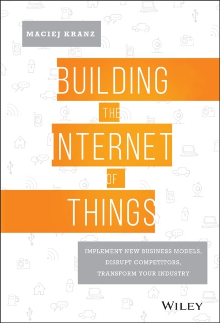 Building the Internet of Things by Maciej Kranz HARDBACK 9781119285663