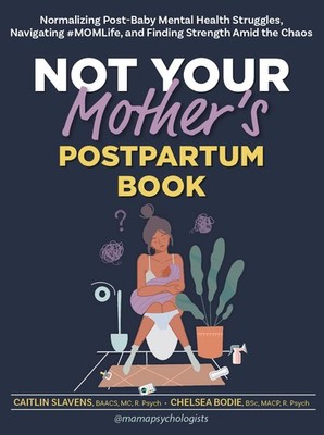 Not Your Mother s Postpartum Book: Normalizing Post-Baby Mental Health Struggles