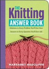 The Knitting Answer Book: Solutions to Every Problem You'll Ever Face; An - GOOD