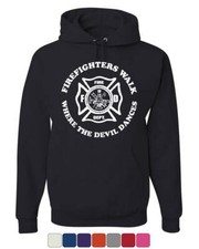 Firefighters Walk Where Devil Dances Hoodie Fire and Rescue Sweatshirt