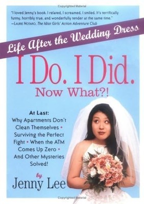 I Do. I Did. Now What?!: Life After the Wedding Dress