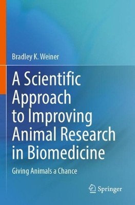 A Scientific Approach to Improving Animal Research in Biomedicine: Giving Animal