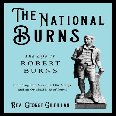 The National Burns - The Life of Robert Burns Including The Airs
