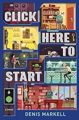 Click Here to Start (a Novel) by Markell, Denis