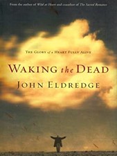 Waking the Dead : The Glory of a Heart Fully Alive Paperback John