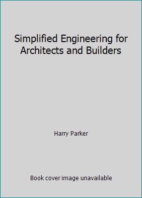 Simplified Engineering for Architects and Builders by Harry Parker