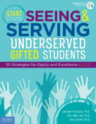 Start Seeing and Serving Underserved Gifted Students: 50 Strategies for Equity..