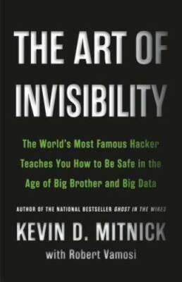 The Art of Invisibility: The World's Most Famous Hacker Teaches You How t - GOOD